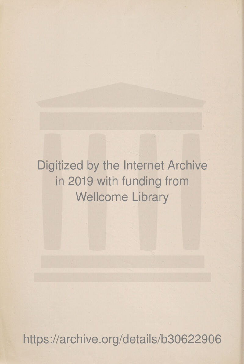 Digitized by the Internet Archive in 2019 with funding from Wellcome Library https://archive.org/details/b30622906