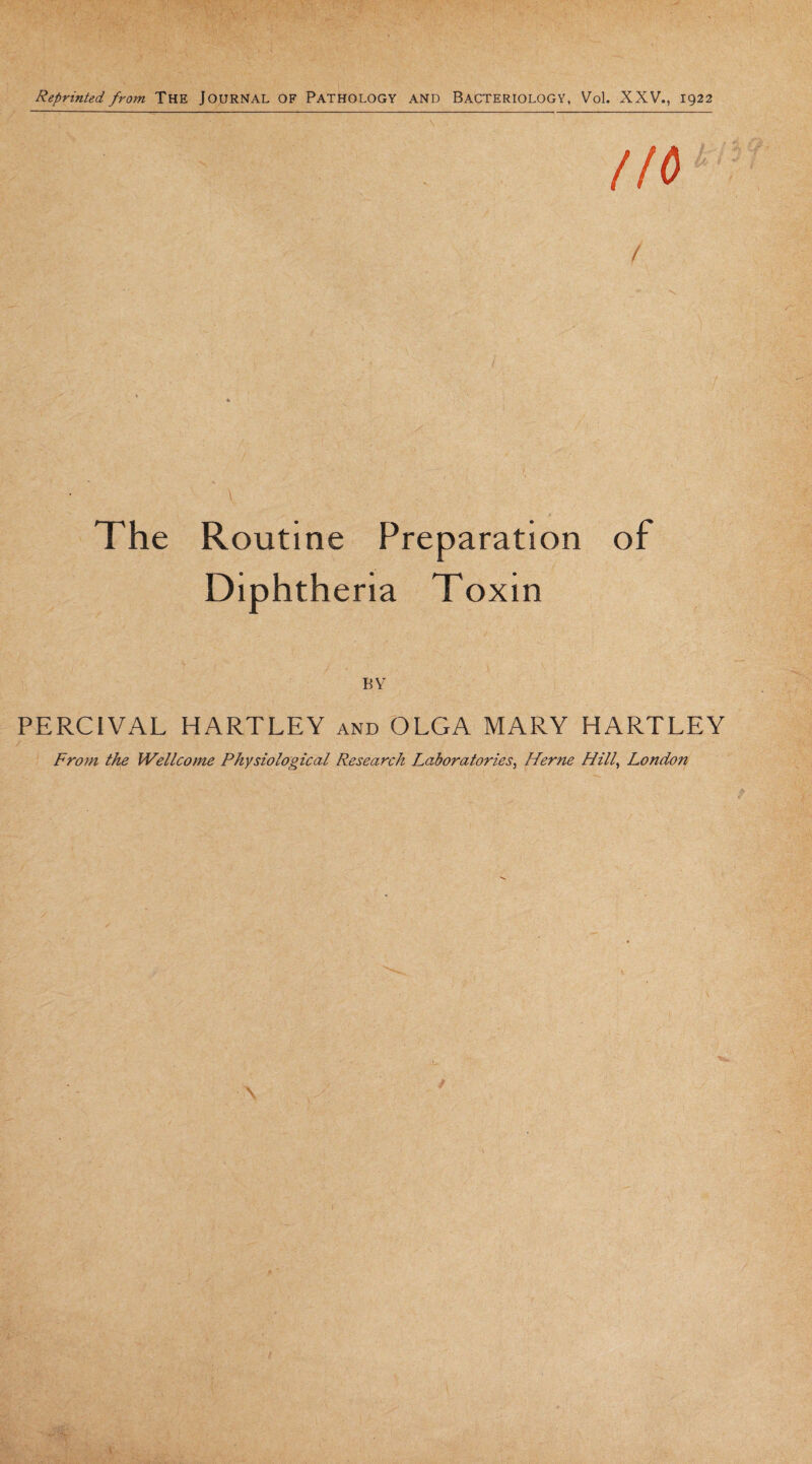 The Routine Preparation of Diphtheria Toxin BV PERCIVAL HARTLEY and OLGA MARY HARTLEY From the Wellcome Physiological Research Laboratories, Herne Hill, London