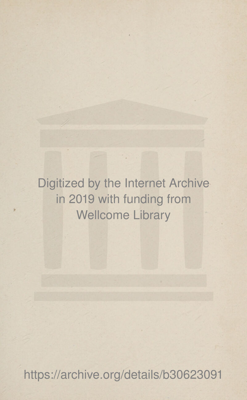 Digitized by the Internet Archive in 2019 with funding from Wellcome Library https://archive.org/details/b30623091