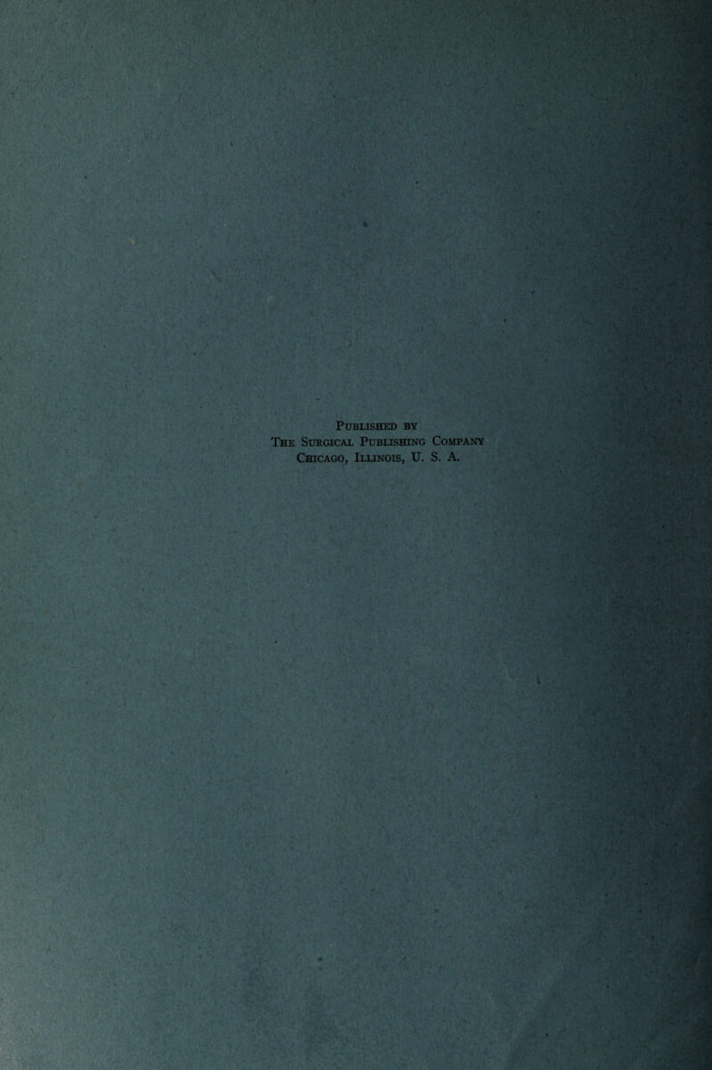 :'/V‘ Published by The Surgical Publishing Company Chicago, Illinois, U. S. A. A: r A : / '■ f* . v‘- 'Vi , »• • * #