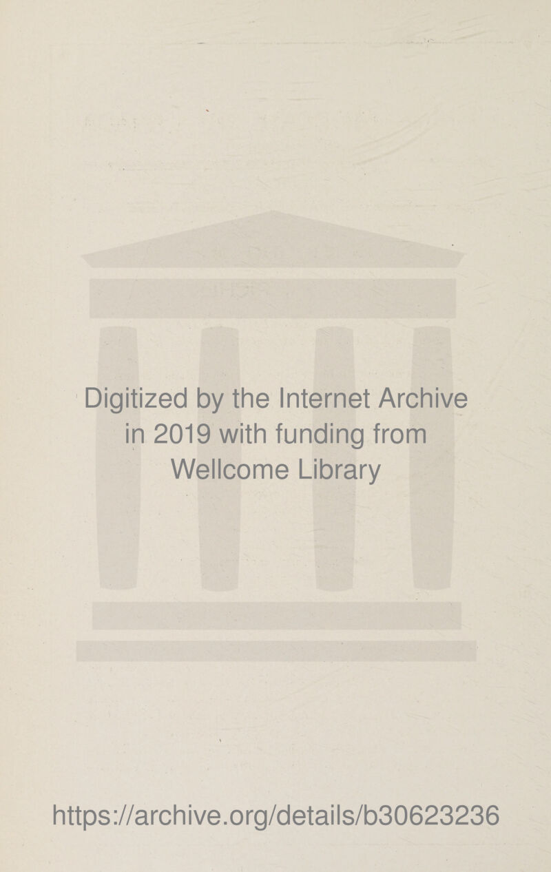 Digitized by the Internet Archive in 2019 with funding from Wellcome Library https://archive.org/details/b30623236