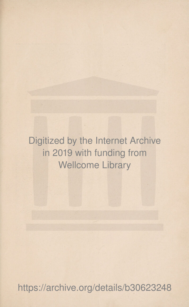 Digitized by the Internet Archive in 2019 with funding trom Wellcome Library https ://arch i ve. o rg/detai Is/b30623248