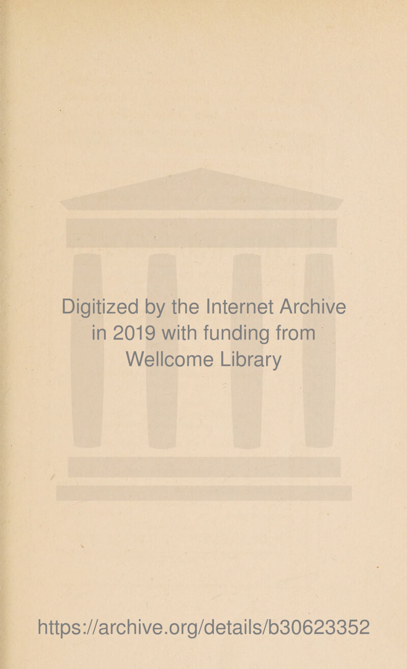 Digitized by the Internet Archive in 2019 with funding from Wellcome Library v https://archive.org/details/b30623352