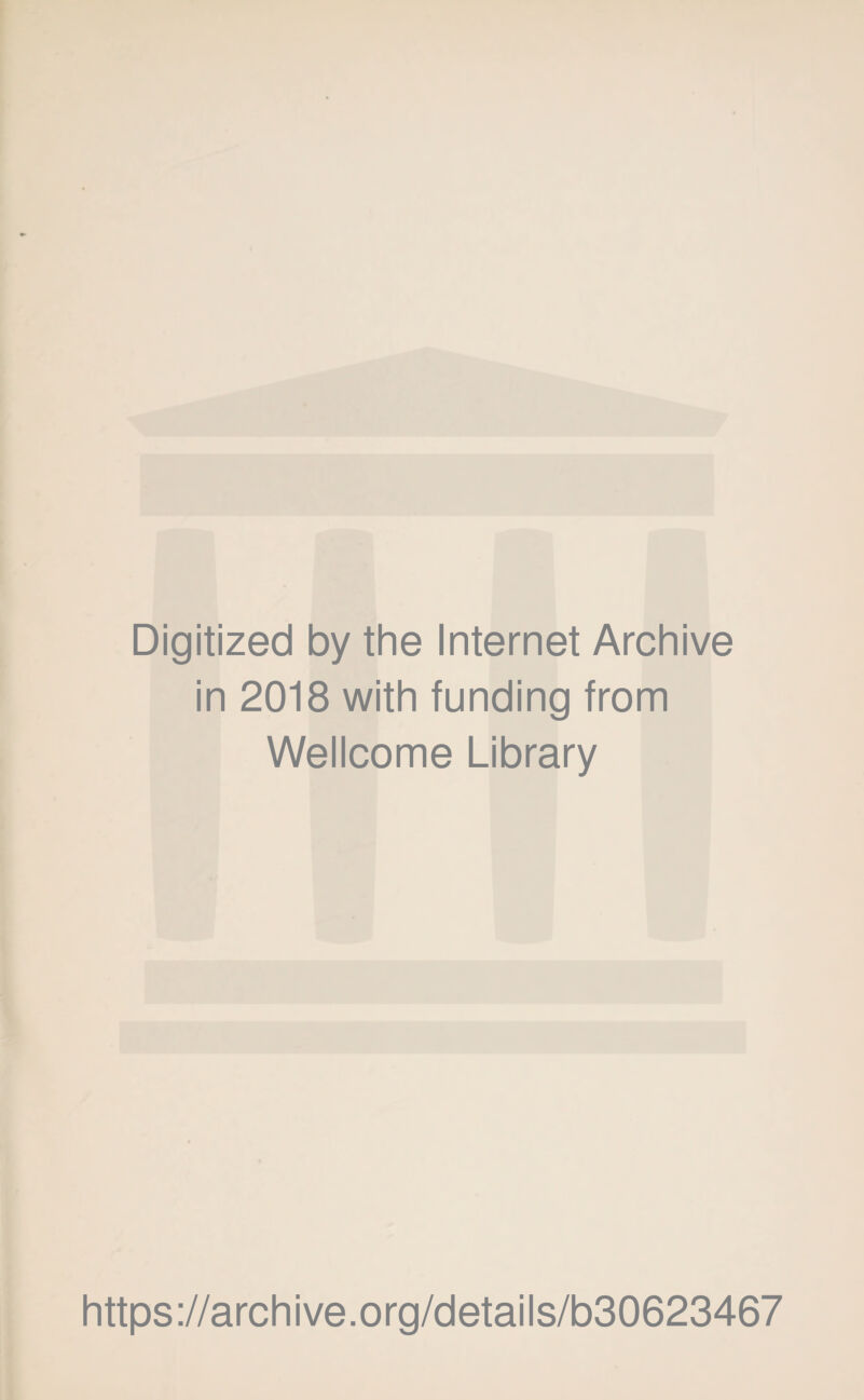 Digitized by the Internet Archive in 2018 with funding from Wellcome Library https://archive.org/details/b30623467