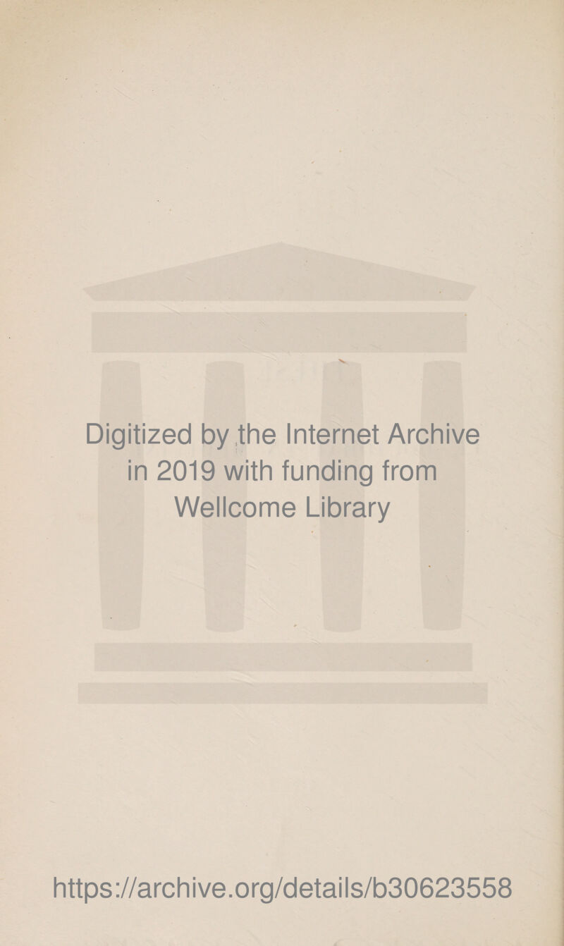 Digitized by the Internet Archive in 2019 with funding from Wellcome Library https://archive.org/details/b30623558