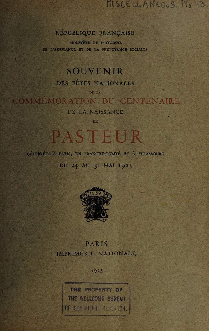 1, ... >v\ < ,i Mm.. — ... ' /. *■ i,,.. . • . . ’ J-..' . ' ' ■ RÉPUBLIQUE FRANÇAISE ■ , , msceLLAKeoos. rf >;#fcv T ! . :-a . . >. MINISTÈRE DE L’HYGlÈNE DE L’ASSISTANCE ET DE LA PRÉVOYANCE SOCIALES m SOUVENIR DES FETES NATIONALES DE LA COMMEMORATION DU CENTENAIRE DE LA NAISSANCE DE i r'X- AV, . CELEBREES À PARIS, EN FRANCHE-COMTE ET X STRASBOURG . DU 24 AU 31 MAI I923 PARIS IMPRIMERIE NATIONALE 19*3 THE PROPERTY OF * THE WEUGÛME BUREAU