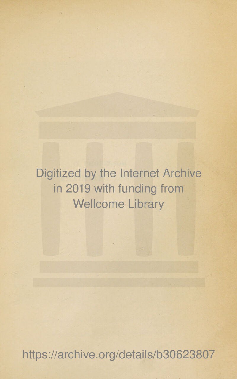 Digitized by the Internet Archive in 2019 with funding from Wellcome Library https://archive.org/details/b30623807