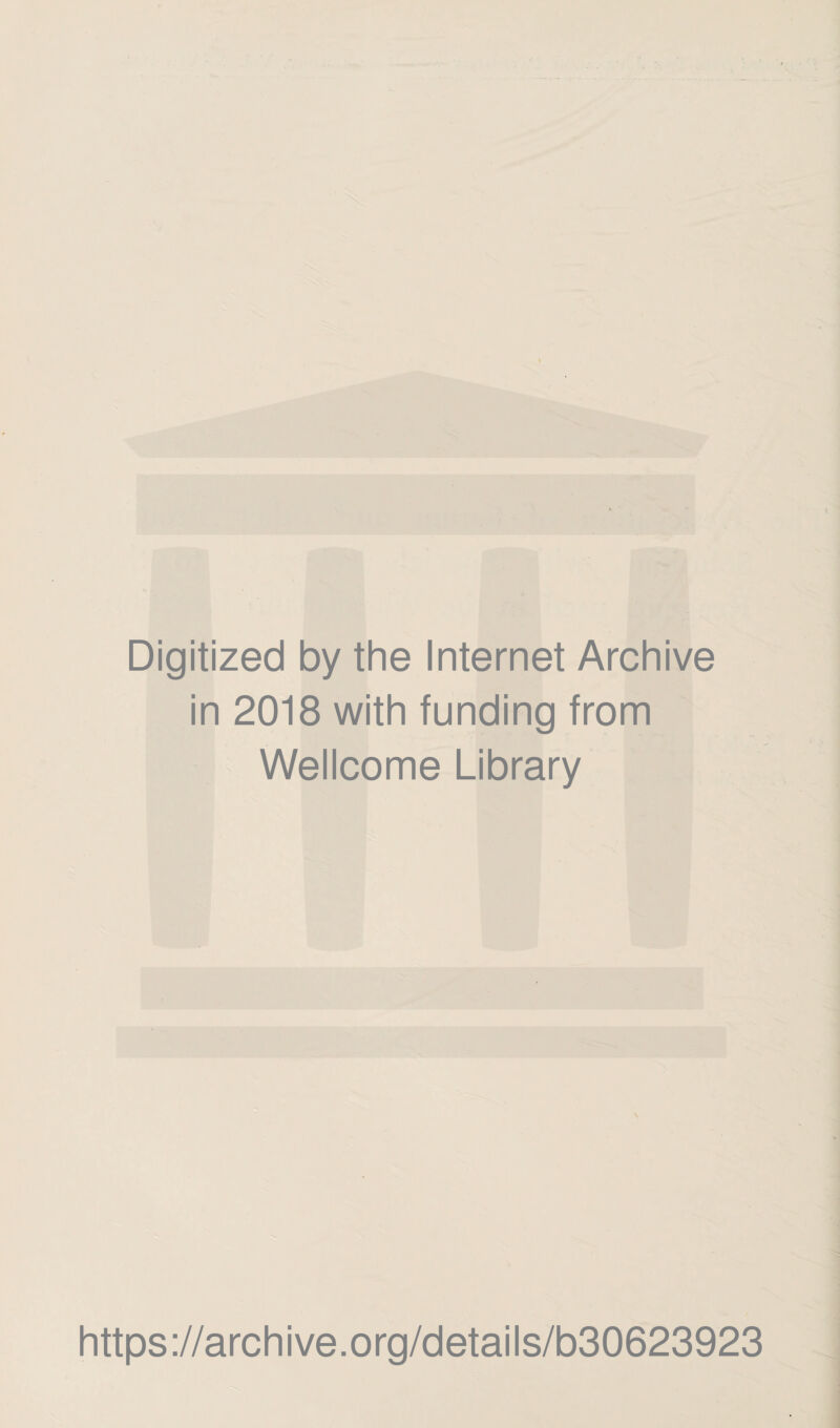 Digitized by the Internet Archive in 2018 with funding from Wellcome Library https://archive.org/details/b30623923