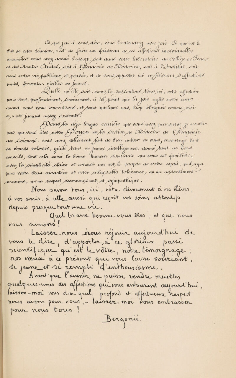 OU/Cjue--^j cxC <X vo\\<5 yd-Yte , v>ouo C'en Iciidcc^ cvfecJ&vo • 3= &• ^vi4? d<? cef-te 'é<3'H^vt<2>rv, c' ceX cXo J^cWi-e u-m- t^cM-écecMV de /ccô <\^ec\ioru3 t-\\di\?idH&fyeô a,uxquc((cX> ' V<nu^ dV<?^ d^ru-ve?- ^■ e<£}o?X, /)<nt ckw^ Vc?i?<? irtc>d?dlin'?e’ du <3fieras deCX?e eX cidS XHcuitce dXXxidcX) , ,6&\X ayÇ'Jÿccxdemxc- de J^itdcieci ne y ,e>c\t <x- XïXJn/>tUn X , ,dot <W Veto C\e/^S{Xqneelyqyzxdee-} et de iW «-/jîlt.Vcnn ojjècfaari l^rywè^ ip^ventsd, vieiUèd ou'jeunçà. ^ '(îcydo\X , -ncrn^Aci , 7<f*X^entinr/> y Ycx\e>^ iav} -celte c^jechetv O r< cruelle <^t- cctn me- . ma J fvnutv^m^, ^>rid<0Tn^rvt;/^^Kuvj2^fTvefv{;/ a fef fidtnf que la^jOxe d^lte .rurlïe cae-i te quand rxcvui -Vçxue ?enccr\\'?em*f, eXy^oWt quelques urufy Vtajx cfcnejned c et, n'edt ^anrupud cu^Je^ yicu-^enXX^ de je* £nu^ V nxe ccvi 7ieze /Æ | \cxû que ^XcxuX XXed ynot/le. ?■ qHC i?drid av><?^ fiazcdV/?iAe ,^Je n'on H^<f,rv tieyQx ,*ôec\v<yn^de JXR~eeiccine de Ç J^oade-mie- tant ve <At£ ytXcwnce^ - fond cV^e^ tzffcrnemV^jauX de €xecv cu-ttaU? de encavvzacys Ae 6onne6 ÿMctylcd , c^vixdc ytdrvt de- jennedyCrde-//£u^e-ruoed, -donne Adnt de- ficmd cerneevCé? KouX ceÇa -cxÿcc- Xo> 6-cnxne- Tvumexw /XcnKliamXe qvxi qrovu» eôt j<xrnx&&?e 7 ex\?eey'Ça yôvm^ÂcXC' ^c&xVl-e- <X ccncuX# qu* e*)K& fwapXe de n»dide- cJpïtf, qu i£ynya>. qucwz- 'Yct/^e‘ tre-cxu- ca/ta-cXeci-e- et VoVi-c AevÇcxete)cx£Xe> Xa^ecarvc-e j qu un- cuy-ôeritonerit ■' /vnwrwrrv^, qH wv^fv^’■ ytieeonnauàyôant<^eX ^vjmfuxtâxqne . qwi -o (w®v^ Vctwî ( tcw , v^oVu^ cUa/o^oawju^t cx. V(n elwvi f (X vert) CAAVWi , (K olL_ CMA/^v- c| u.L XJttcrvV v<Jï OovvvA (vVt^\Ad|o jp \xyi ^cruA- vvu_ v/ U-_.. C^uoX bx OuV-€- b 0 W^es- VtTdÂ ÎlKjlA X çjc n crux) vo vaa ( LcM/O^-C/U - r\Cr\XA tUU^QwJX^ O/U^0UA.(i K de. vowo U_ ^ cl ' a^o^cAte^w^gu au c^ltrU^ix^c. pciAO-o ~ocvx'naA/J^uq^-iu— c^u.'^b Lu_vôb^u- 5 Ttat^ t^Aïur^^recu^-Q^ ; .fUTi V/oaev/)c- o. et p XÎiA çjvOç /awi 'IojJï'Us -0 çrxAAjLX^rAr , ^ t J-CAA/TUl <A~ XJtA^lJ! X-C ' -tA\/V S-) OWj (OA'TYdU , VOyvU C|dxc__ (? Wl_ |o x>f/v0i Xo ffvJJU/t-btyi Cj^ujhcj AddA - wrdJ) c(aA a^p-d'l'flWi (j'Lui. VœcA €y»'dxrUd_4rv^A' OUÀ(nAA.clL' KxtX f |(XÀ/i'3€^ ~tTvcru. v/owi cLvi«— c^aax£_ pxcrj(TVv/i <x||-tcbv^/vaoq, ncruM cuvaw) y>owv. vcm^ (_ (aw)^ Tn<rv vcnxo e^vLxaAOarx.. pOWu ^XCAA/i t QddJ\ \ 3 c\o vwji_