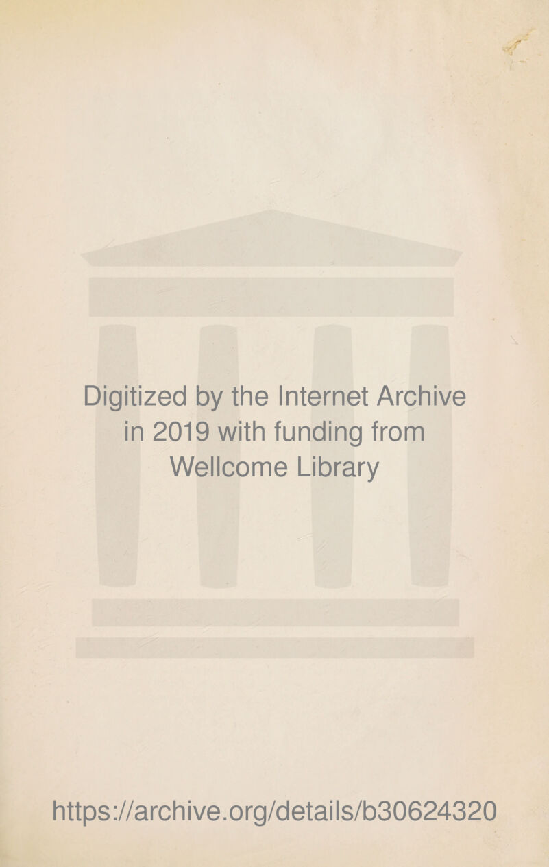 Digitized by thè Internet Archive in 2019 with funding from Wellcome Library https://archive.org/details/b30624320