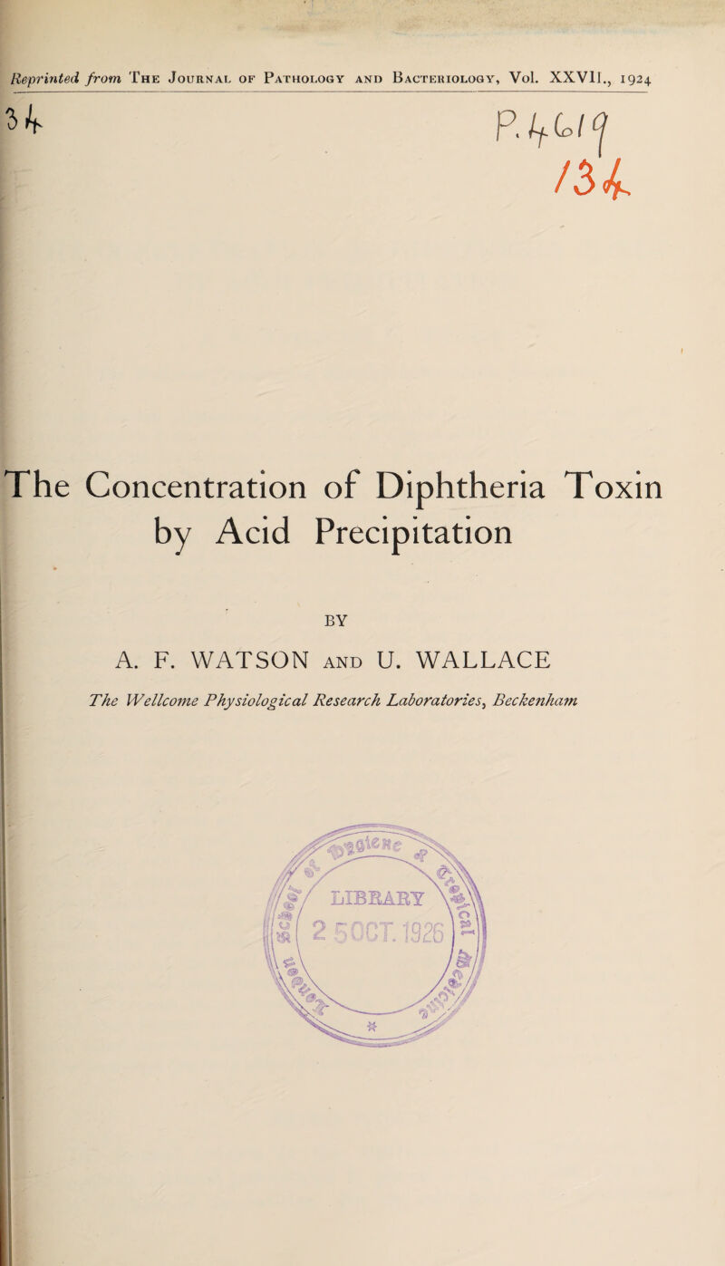 The Concentration of Diphtheria Toxin by Acid Precipitation BY A. F. WATSON and U. WALLACE The Wellcome Physiological Research Laboratories, Beckenham