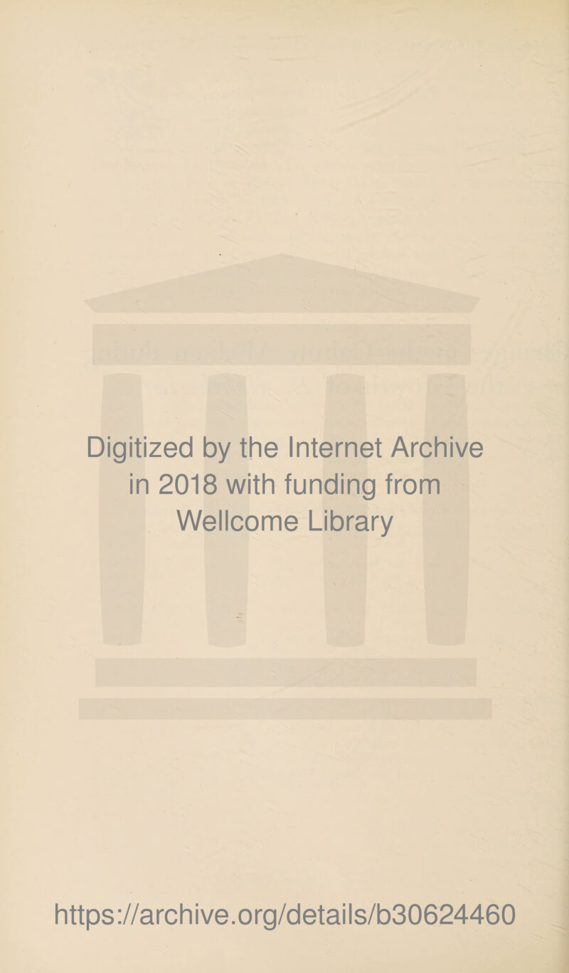 Digitized by the Internet Archive in 2018 with funding from Wellcome Library https://archive.org/details/b30624460