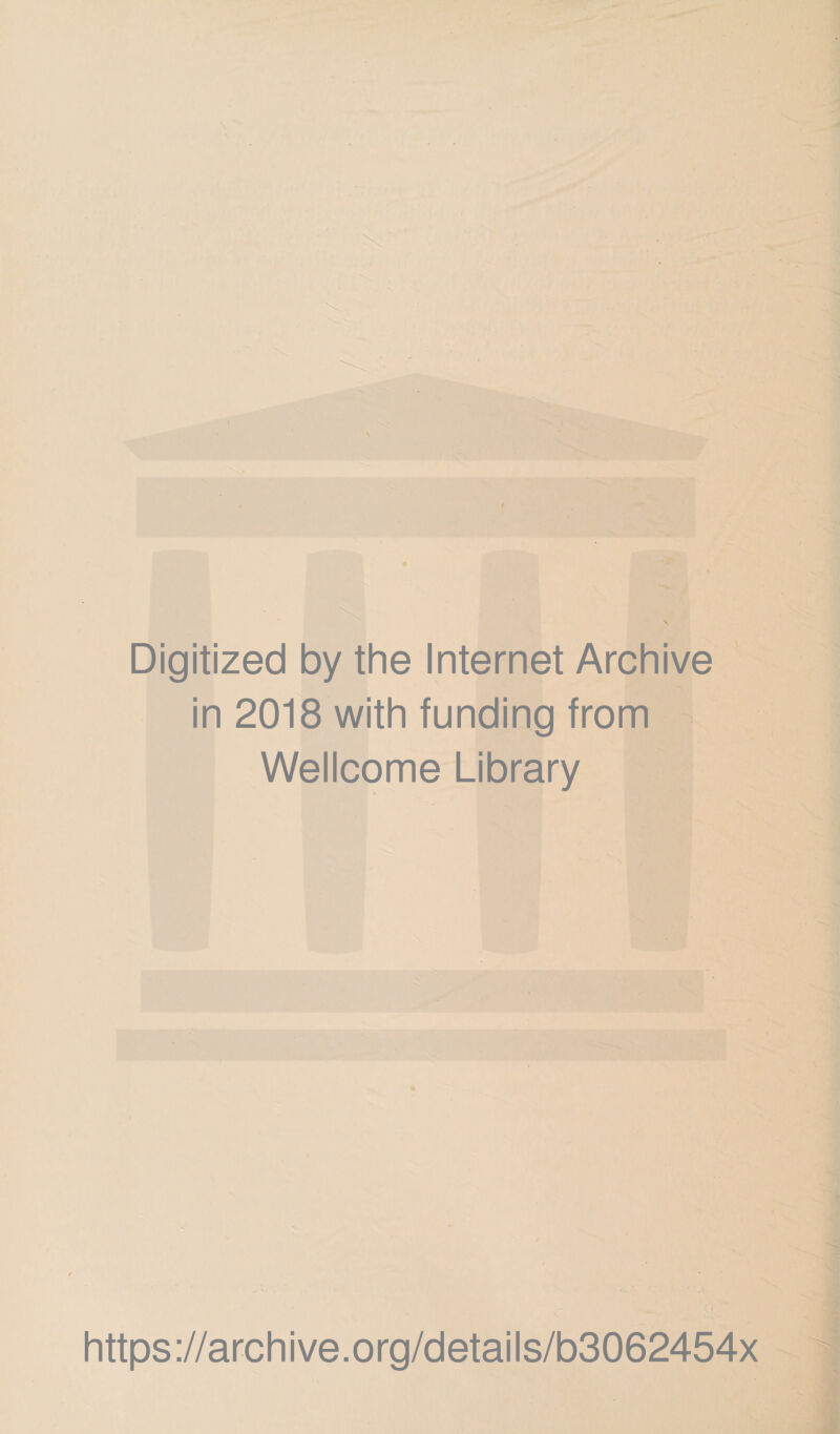 Digitized by the Internet Archive in 2018 with funding from Wellcome Library https://archive.org/details/b3062454x