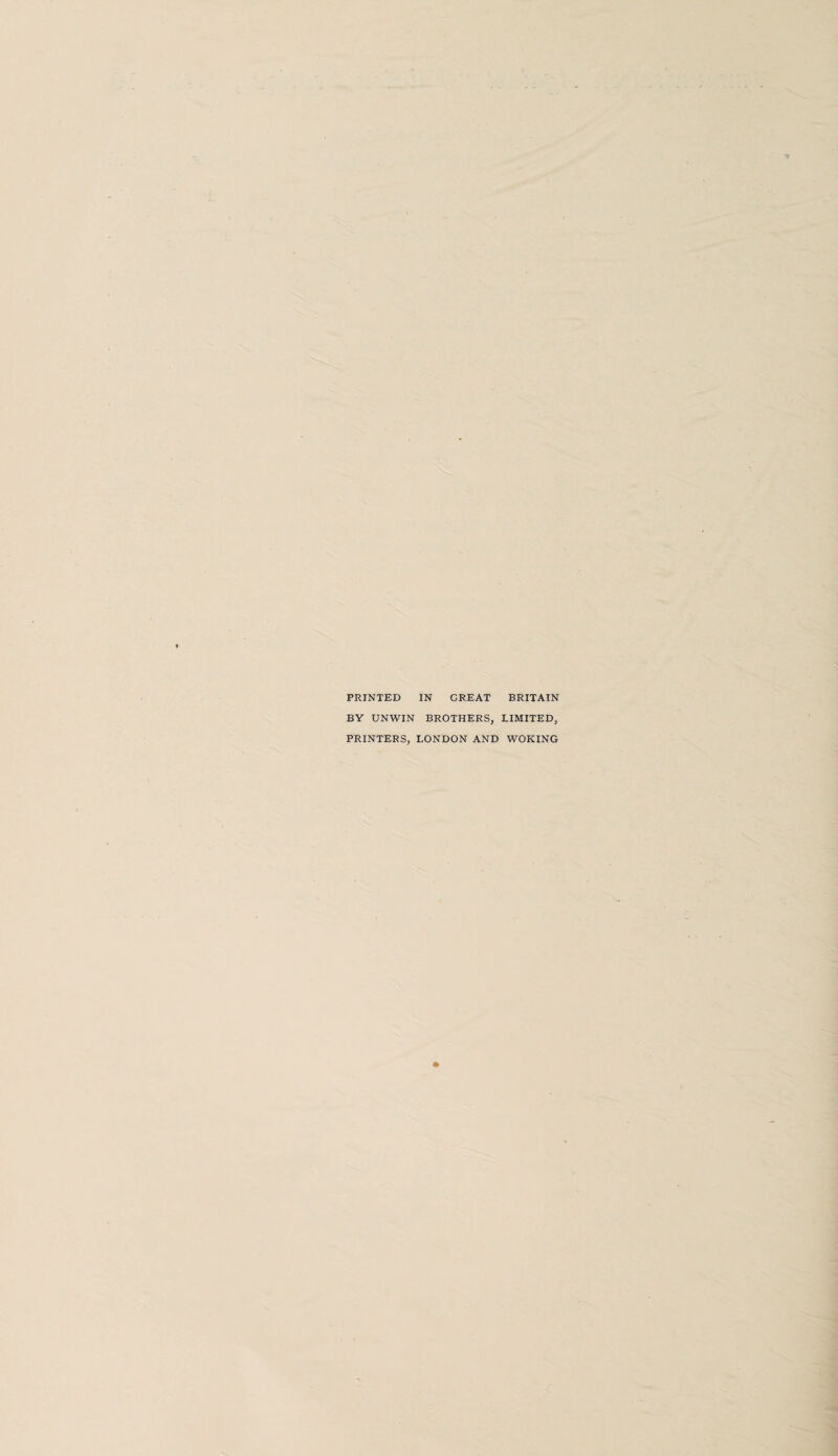 PRINTED BY UNWIN IN GREAT BRITAIN BROTHERS, LIMITED, PRINTERS, LONDON AND WOKING