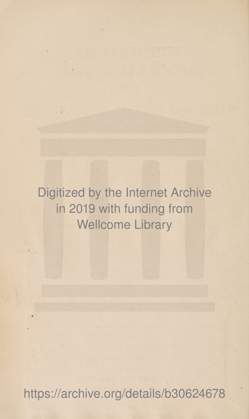 Digitized by the Internet Archive in 2019 with funding from Wellcome Library https://archive.org/details/b30624678