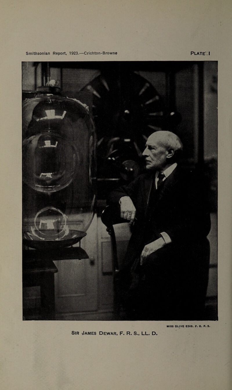 Smithsonian Report, 1923.—Crichton-Browne PLATE':! Sir James Dewar. F. R. S., LL. D