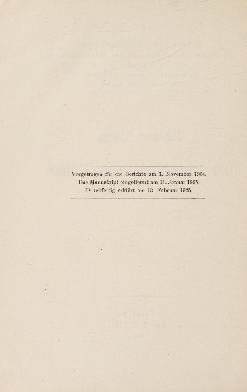 Vorgetragen für die Berichte am 1. November 1924. Das Manuskript ein geliefert am 11. Januar 1925. Druckfertig erklärt am 13. Februar 1925.