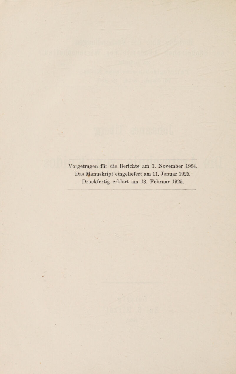 Vorgetragen für die Berichte am 1. November 1924. Das Manuskript ein geliefert am 11. Januar 1925. Druckfertig erklärt am 13. Februar 1925.