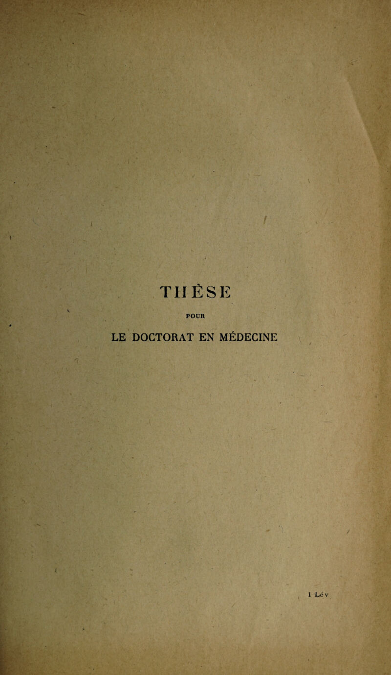 i \ THÉS E POUR LE DOCTORAT EN MÉDECINE ' / 1 1 Lév