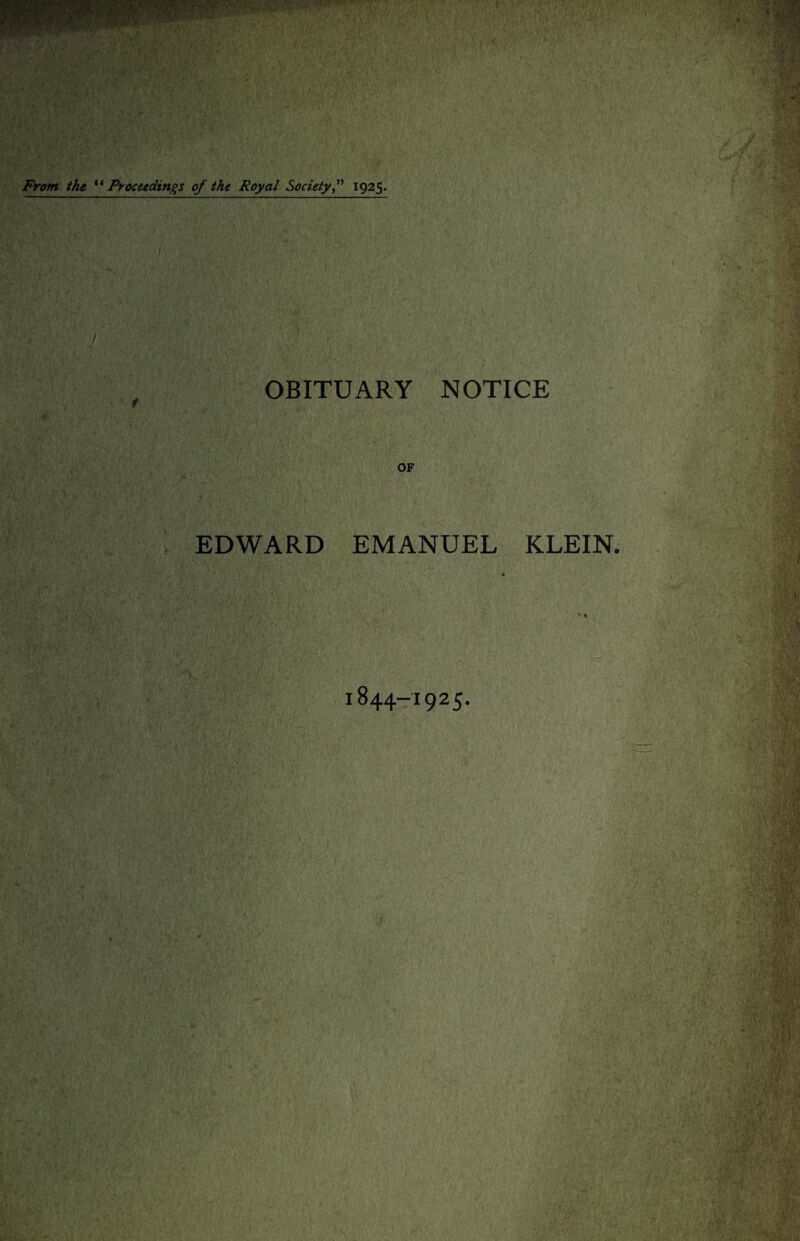 From the ‘ ‘ Proceedings of the Royal Society1925. OBITUARY NOTICE OF EDWARD EMANUEL KLEIN. 1844-1925.