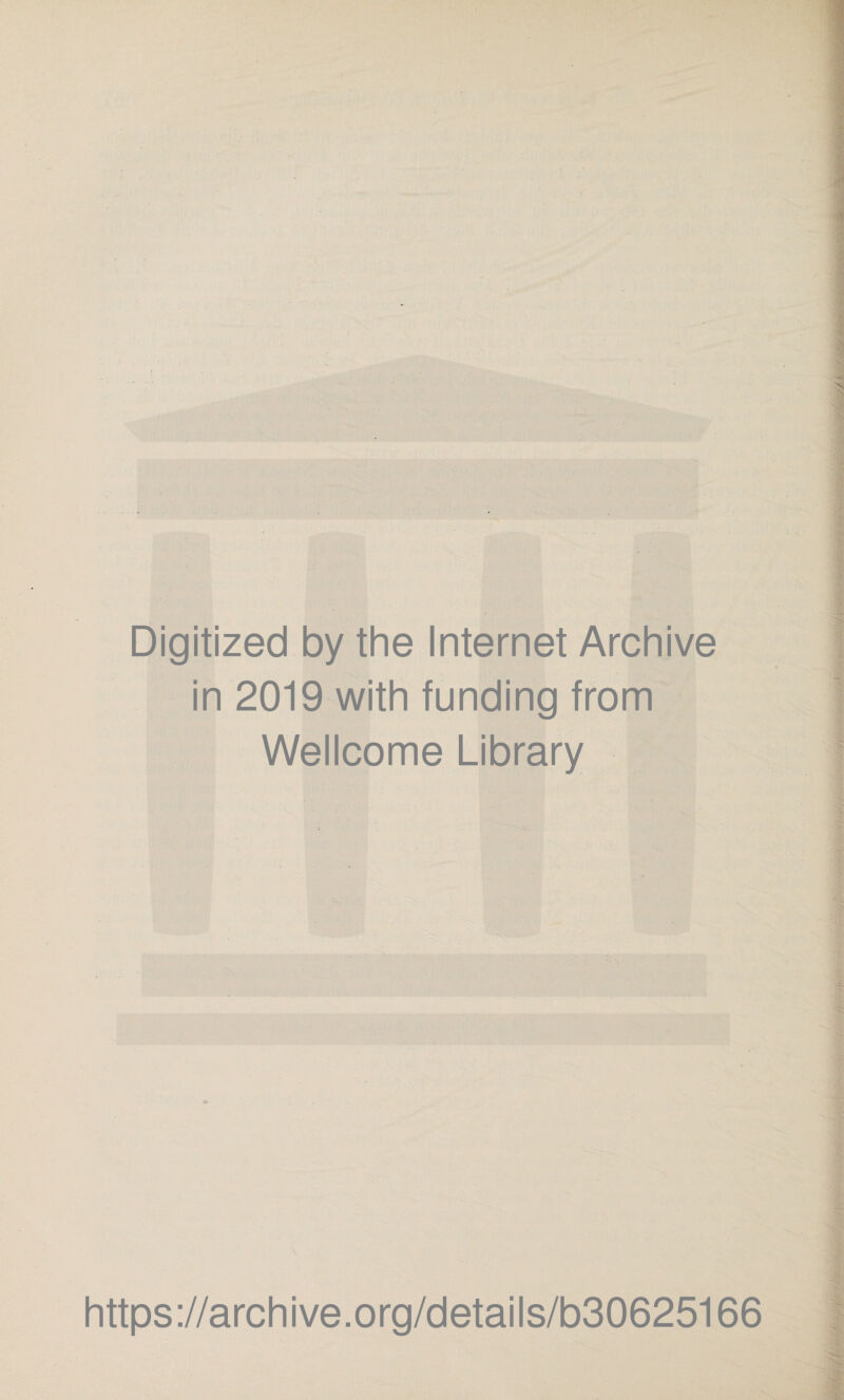 Digitized by the Internet Archive in 2019 with funding from Wellcome Library https://archive.org/details/b30625166