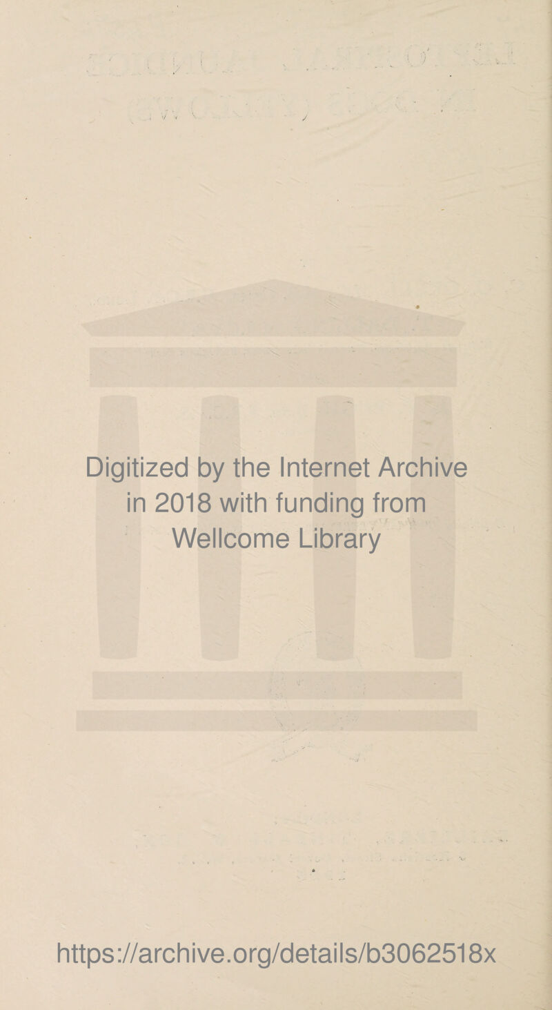 •/ Digitized by the Internet Archive in 2018 with funding from ■ Wellcome Library V V https://archive.org/details/b3062518x