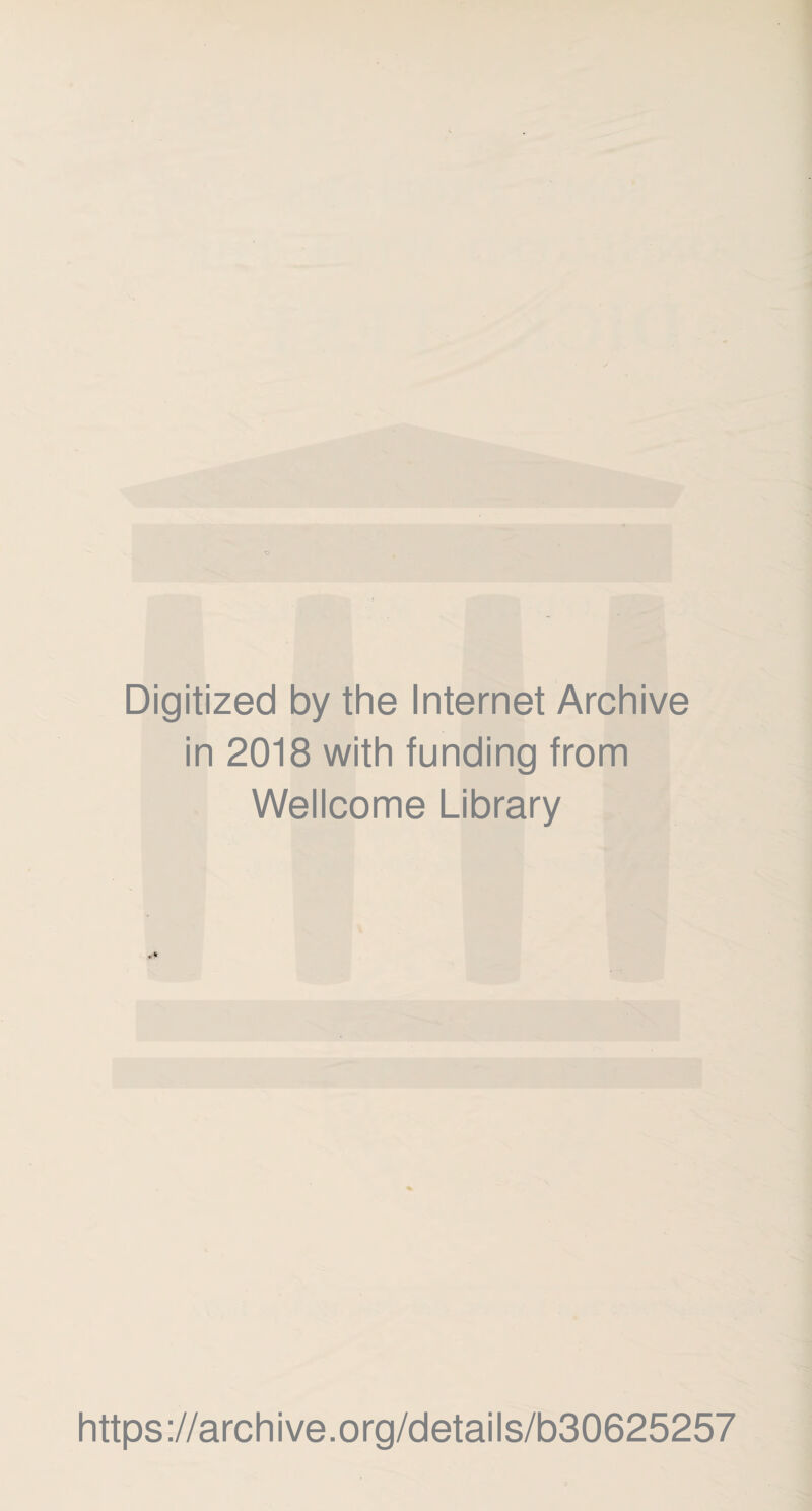 Digitized by the Internet Archive in 2018 with funding from Wellcome Library https://archive.org/details/b30625257