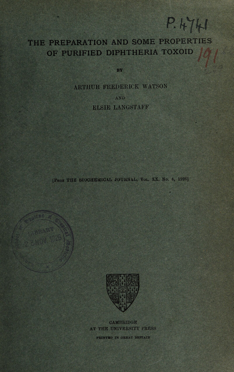 OF PURIFIED DIPHTHERIA TOXOID BY ARTHUR FREDERICK WATSON AND ELSIE LANGSTAFF [From THIS BIOCHEMICAL JOURNAL* Von. XX, No. 4, 1926] ■ AT THE UNIVERSITY PRESS PRINTED IK GREAT BRITAIN