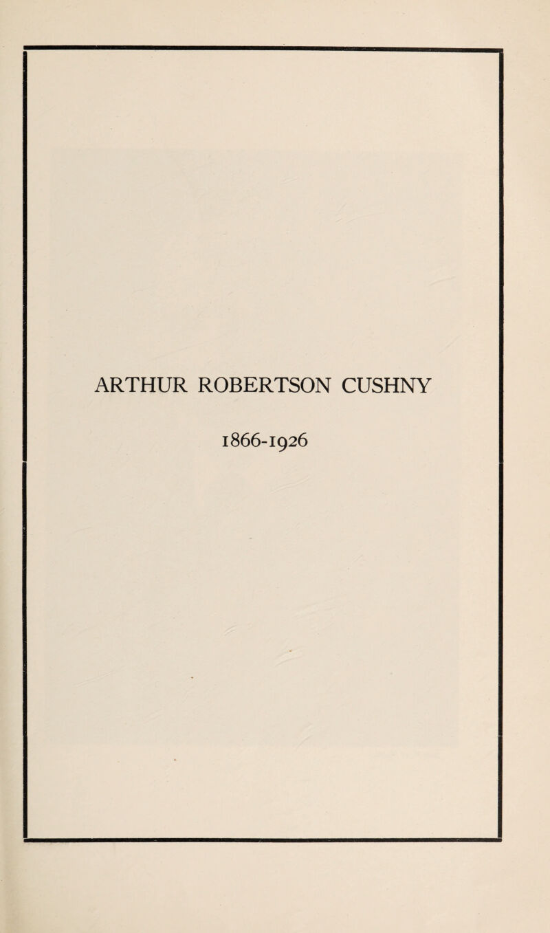 ARTHUR ROBERTSON CUSHNY 1866-1926