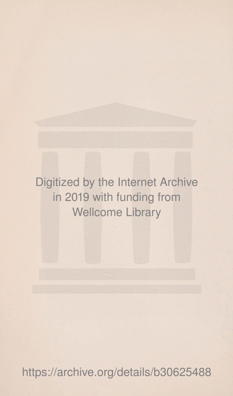 *<■ ir ^ >’.- - ': f'f.y ■ - • . . ■^- • < . s Digitized by the Internet Archive in 2019 with funding from Wellcome Library https://archive.org/details/b30625488