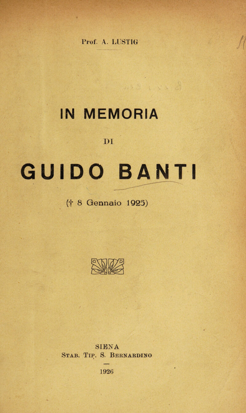 Prof. A. LUSTIG IN MEMORIA DI GUIDO BANTI (f 8 Gennaio 1925) SIENA Stab. Tip. S. Bernardino 1926