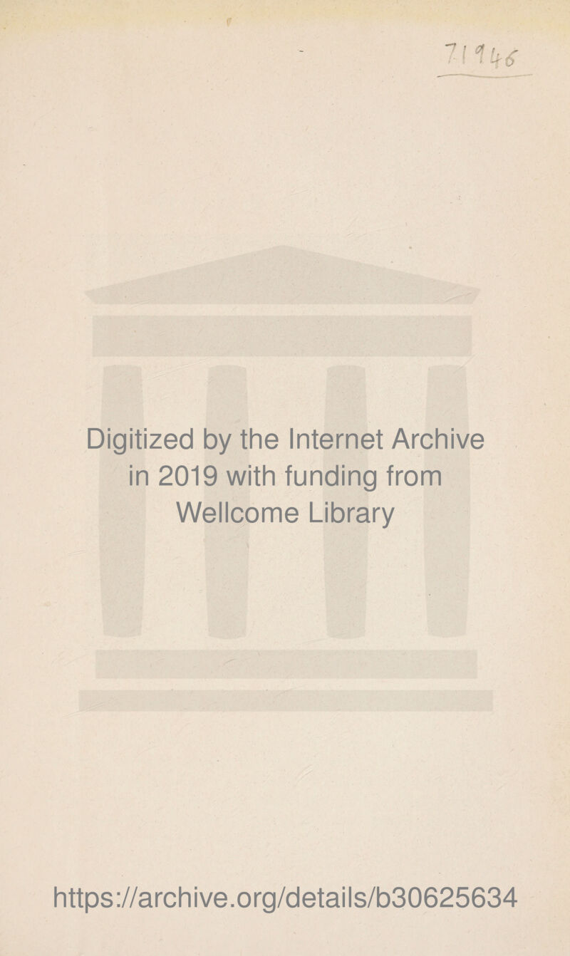 Digitized by thè Internet Archive in 2019 with funding from Wellcome Library https://archive.org/details/b30625634