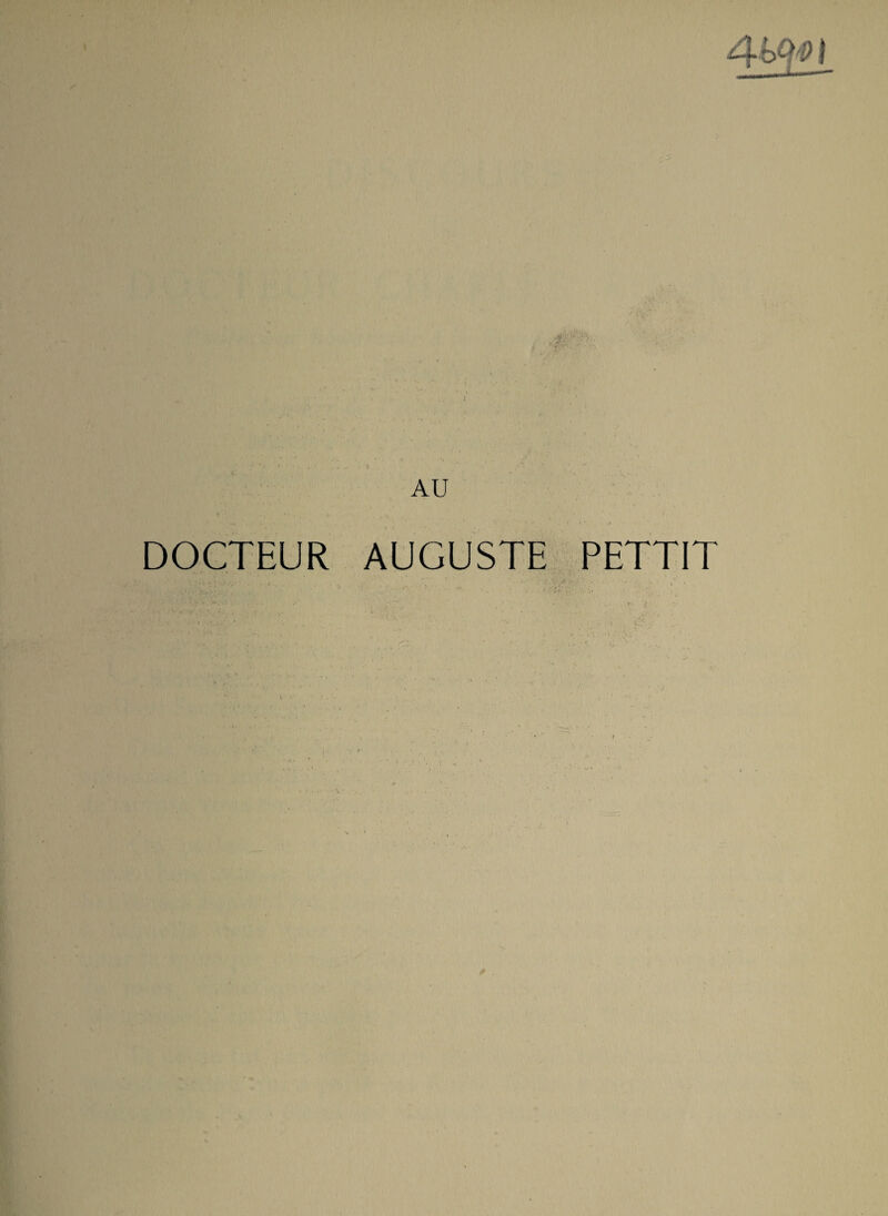 i AU DOCTEUR AUGUSTE PETTIT