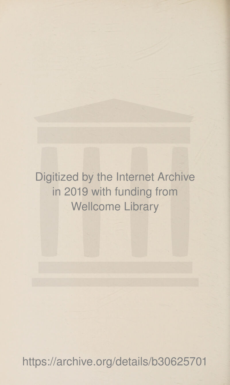 Digitized by the Internet Archive in 2019 with funding from Wellcome Library https://archive.org/details/b30625701