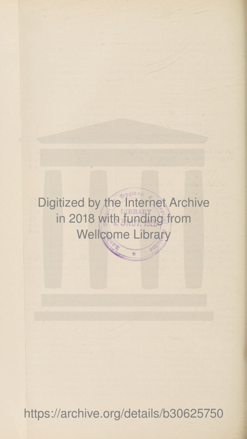 Digitized by the Internet Archive in 2018 with funding from Wellcome Library a. https://archive.org/details/b30625750