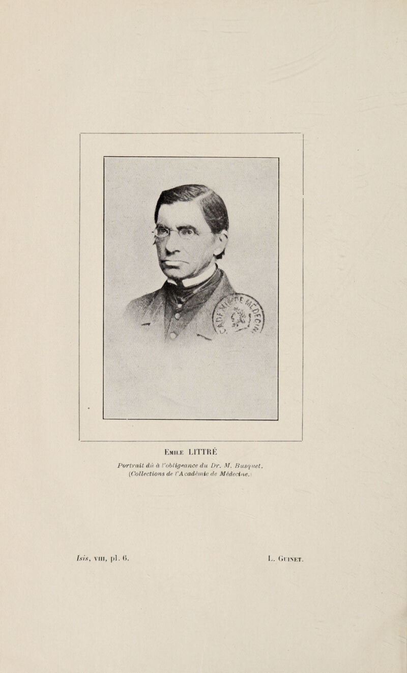 Emile LITTRÉ Portrait dû à l’obligeance du Dr. M. Busquet. (Collections de l'Académie de Médecine.) luis, vin, pi. (>. L. Glinet.