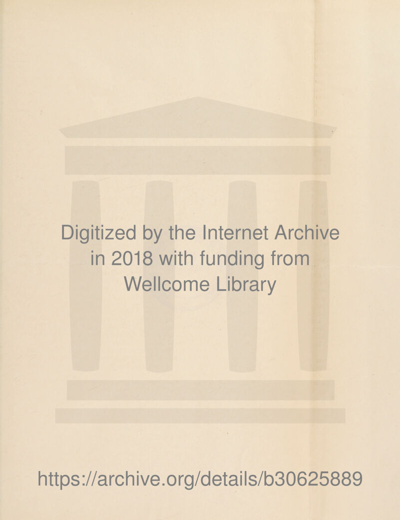 Digitized by the Internet Archive in 2018 with funding from Wellcome Library https://archive.org/details/b30625889