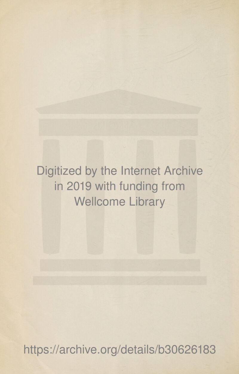 Digitized by the Internet Archive in 2019 with funding from Wellcome Library https://archive.org/details/b30626183