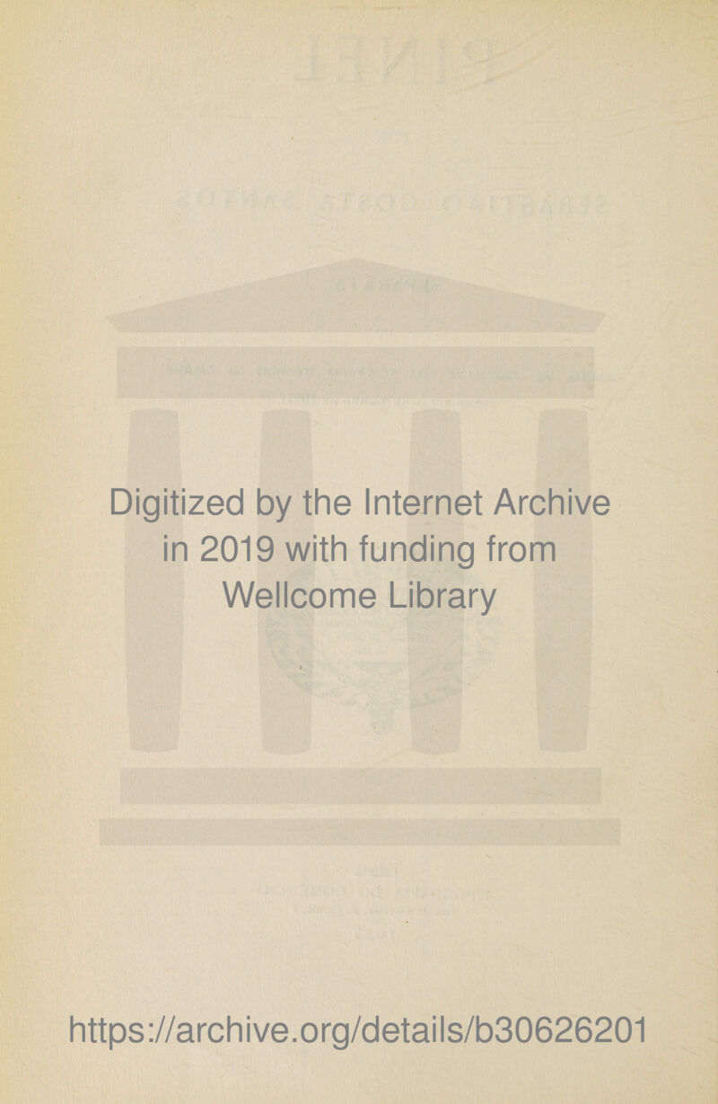 Digitized by the Internet Archive in 2019 with funding from Wellcome Library https://archive.org/details/b30626201