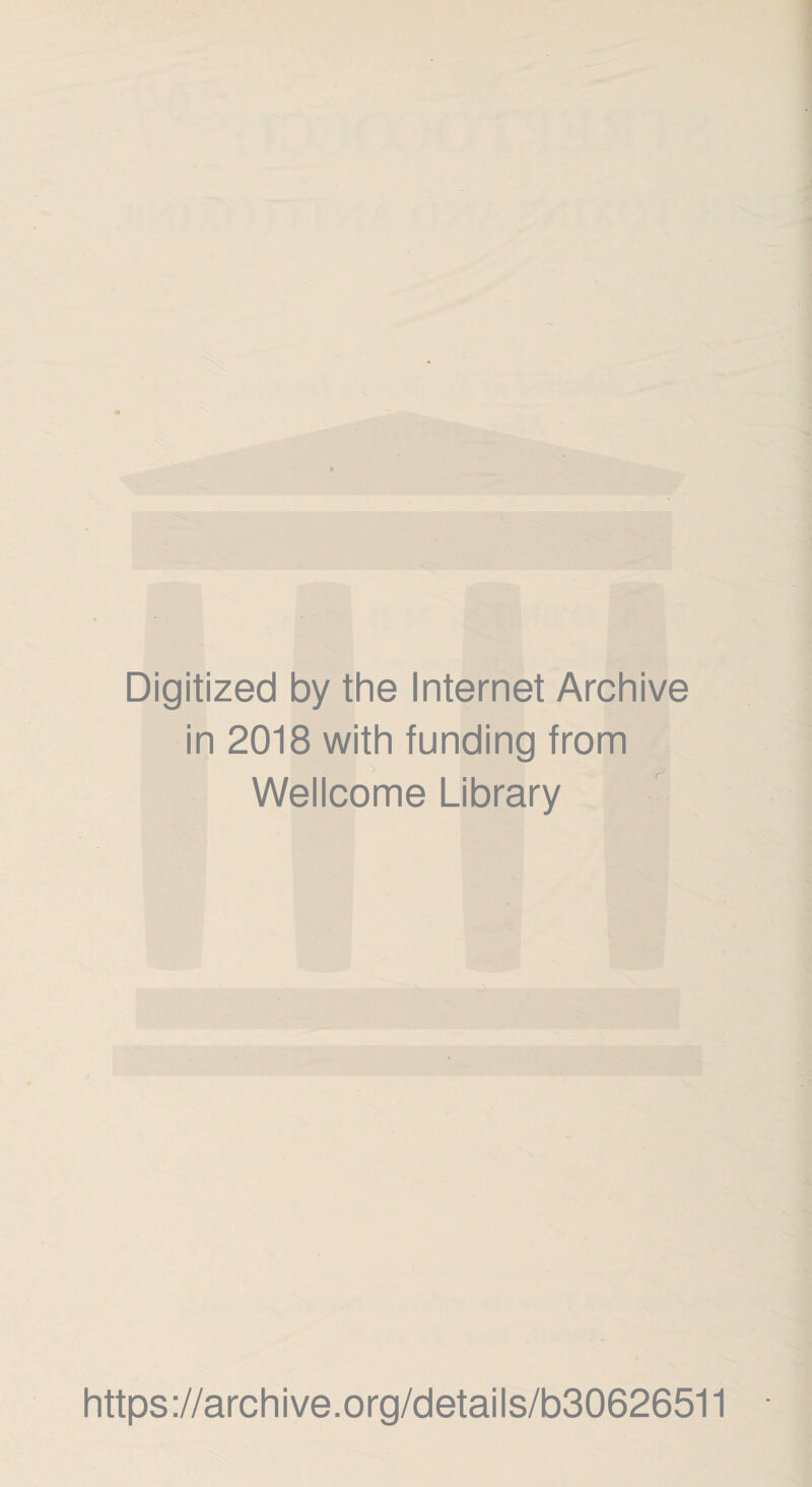 Digitized by the Internet Archive in 2018 with funding from Wellcome Library https://archive.org/details/b30626511