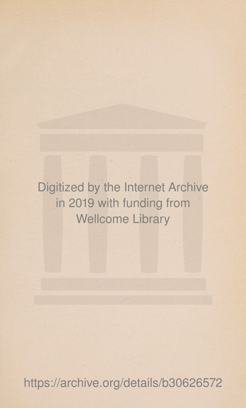 Digitized by the Internet Archive in 2019 with funding from Wellcome Library i https://archive.org/details/b30626572