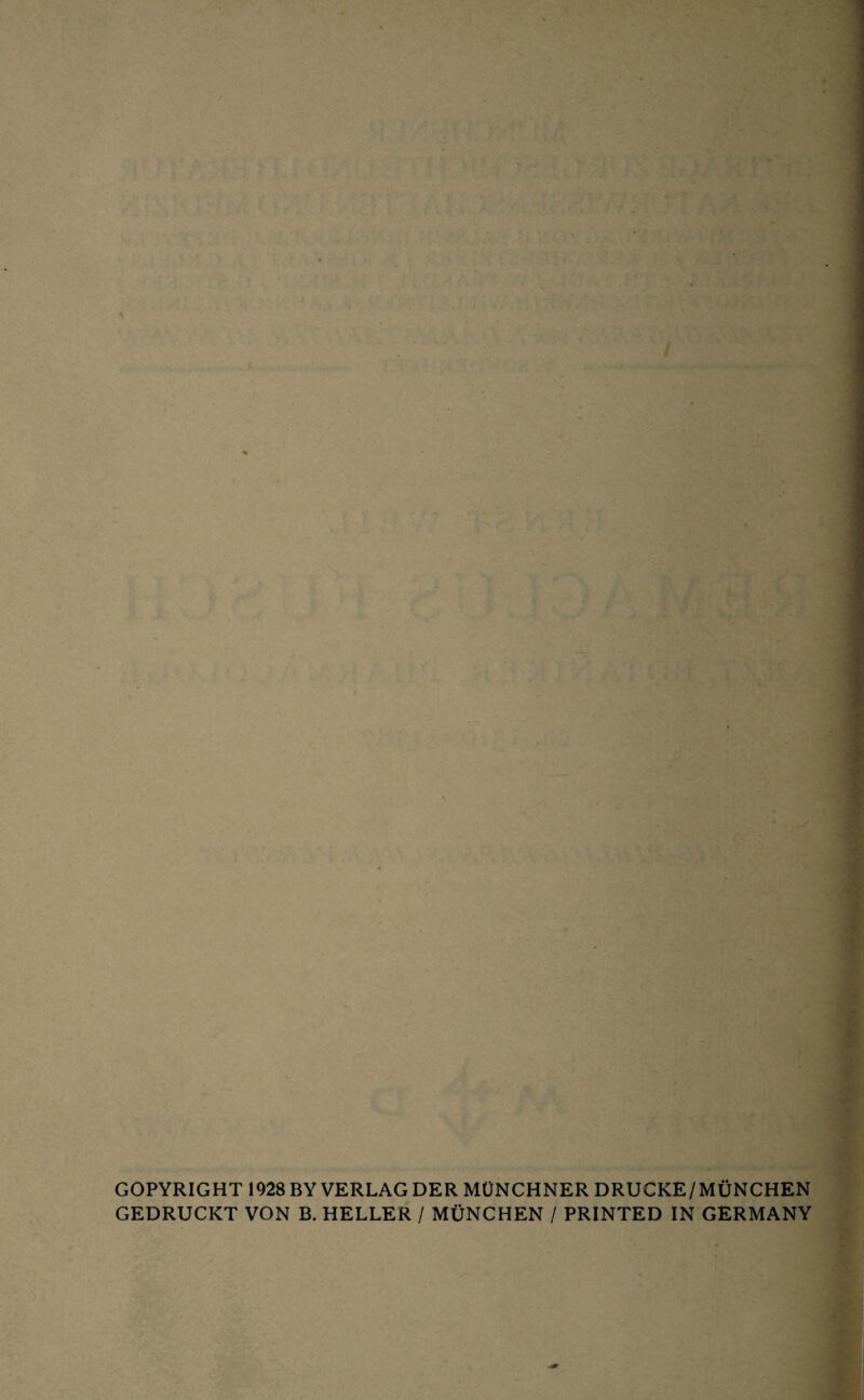 COPYRIGHT 1928 BY VERLAG DER MÜNCHNER DRUCKE/MÜNCHEN GEDRUCKT VON B. HELLER / MÜNCHEN / PRINTED IN GERMANY