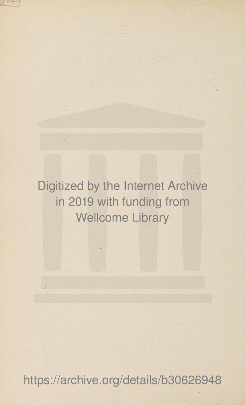 ■ A. äü» I • -KV I X .^4. ■ Digitized by the Internet Archive '*- in 2019 with funding from Wellcome Library https ://arch ive.org/details/b30626948