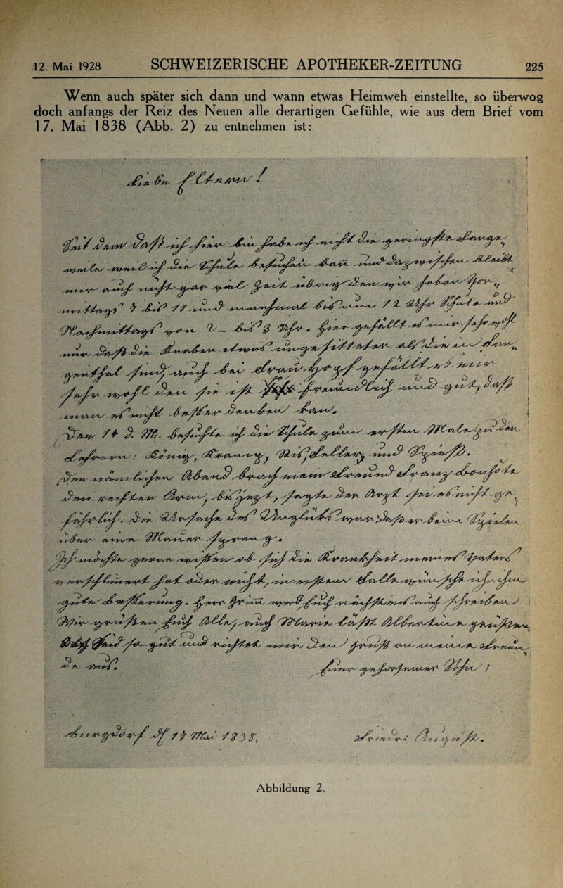 Wenn auch später sich dann und wann etwas Heimweh einstellte, so überwog doch anfangs der Reiz des Neuen alle derartigen Gefühle, wie aus dem Brief vom 17. Mai 1838 (Abb. 2) zu entnehm.en ist: O '■ 6 'l'—S ^Ä. , • ' ' J' ß. m. - ' .(Sf^ ■'Z4^‘^/tryy^ly , ß^^yfyptyiM^^'Ky yy^yf^-Myt^y^ ^ßfy^ß-yS^ty^ty yygy*yty1ip$'*'*y^’t^^^-^^^fy<^y'^^^t^^ -fy. yi‘^if'y^’^y^-p**yf»yl>ify^^ß**yyit..y^^iyßy^ .yj/fj/ey^y^^y^^ y^gypyiy^y;^^ -^Ct^iyy^^ß^yy-^yipyyu^y^yyyy^^^^^ y'i-yi^^yyy ^^^^tyf'^^ y-^ytypy^^^fiy^yS^y»^^(^yyit-y***^ , yß^nyt^S^ ßr-iyAiy y^iyif^yt’vß^y^iy^ß yjytyyr^y<ßßXyy/:ny»'/^*^^ yß^ßvmyyiy^lßy^yK^ ^^yty^^-ß't^^y'^yf'tyX yC<yiy<^ yi'yty^^X^Xy 3- (J^^'pi-€A^ A2:y^y*-<yy^ ßit^yfy^ß^ ^^^^ßyyi^yyJf^Py>Y^ f y^. i // 0^' /^ 3<r, t~y*' y I lyr Abbildung 2.