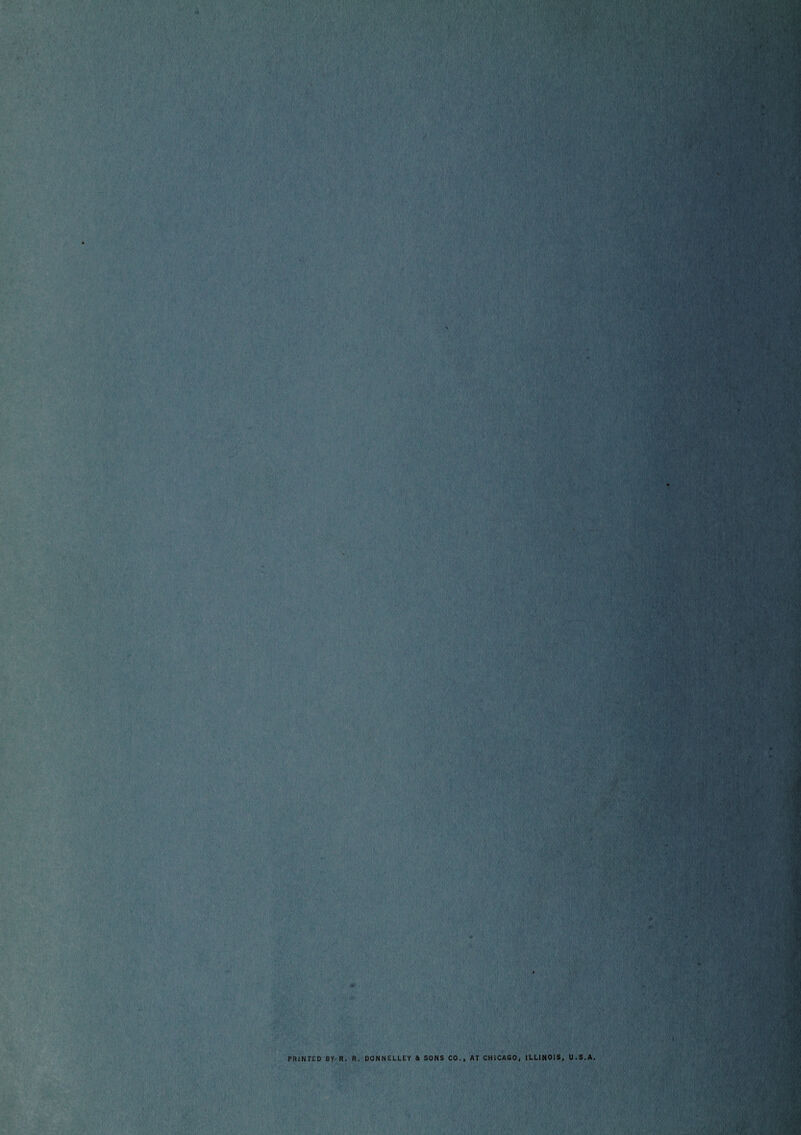 PRINTED BY R. R. DONNELLEY ft SONS CO., AT CHICAGO, ILLINOIS, U.S.A.