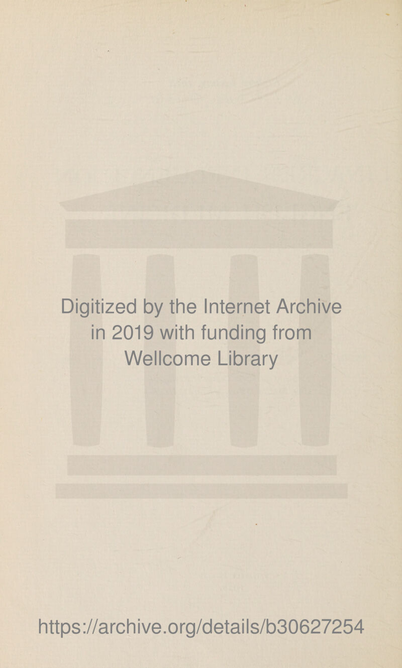 Digitized by the Internet Archive in 2019 with funding from Wellcome Library https://archive.org/details/b30627254