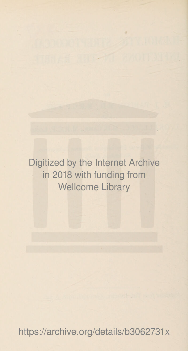 Digitized by the Internet Archive in 2018 with funding from Wellcome Library https://archive.org/details/b3062731x