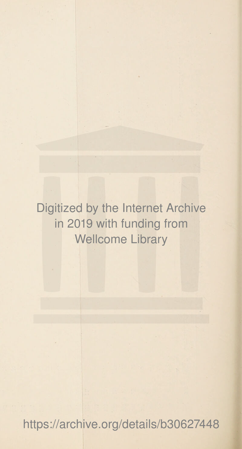 Digitized by the Internet Archive in 2019 with funding from Wellcome Library https://archive.org/details/b30627448