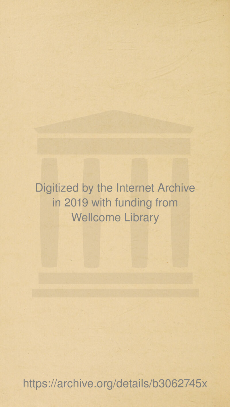 Digitized by the Internet Archive in 2019 with funding from Wellcome Library https://archive.org/details/b3062745x