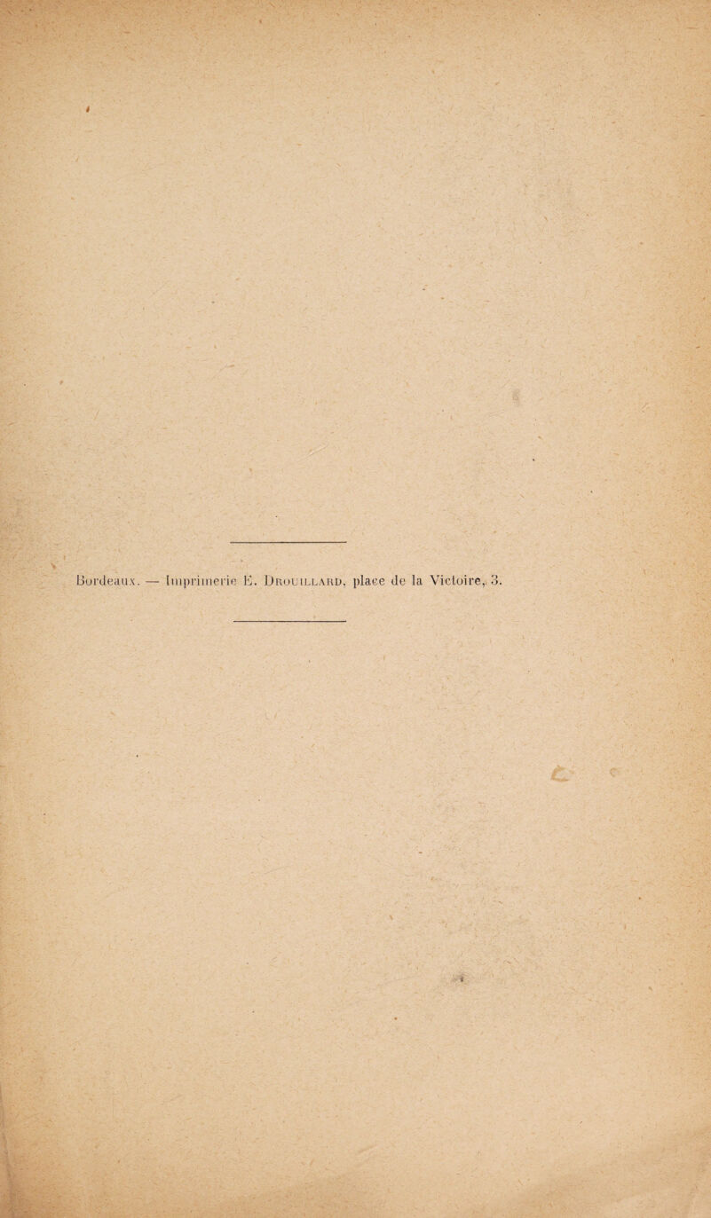 t e . . Bordeaux. — Impriinerie E. Drouillard, place de la Victoire, 3. A